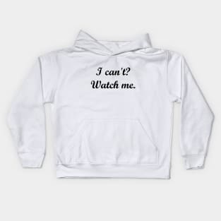 I can't? Watch me. Kids Hoodie